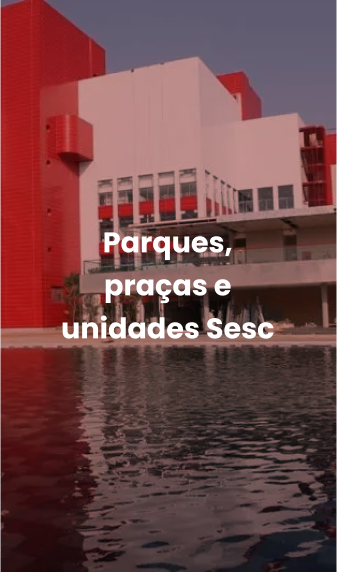 Praças parques e unidades sesc