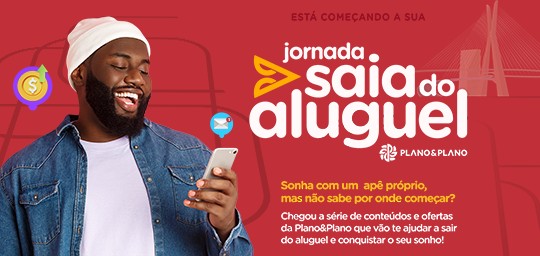 Com Jornada Saia do Aluguel, Plano&Plano ensina como comprar o primeiro apartamento